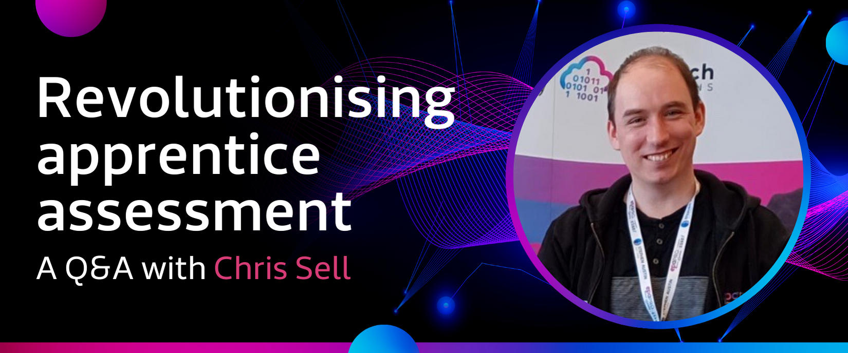 Revolutionising apprentice assessment: a Q&A with Chris Sell, Lead Developer at Skilltech Solutions