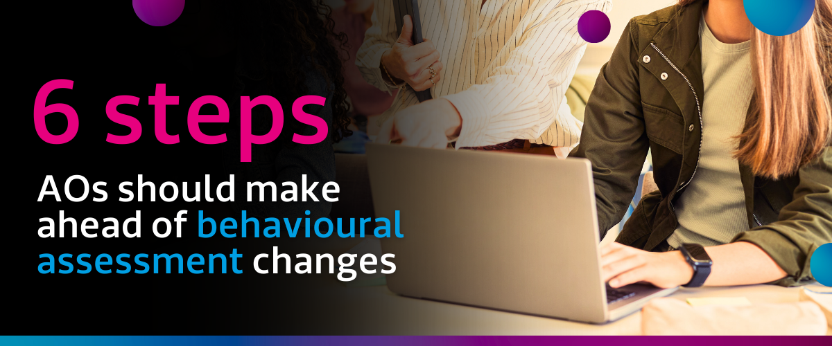 5 Smart Steps Assessment Organisations Should Take After the Removal of Behavioural Assessment